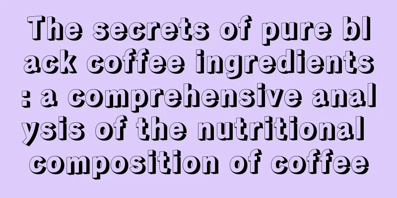 The secrets of pure black coffee ingredients: a comprehensive analysis of the nutritional composition of coffee