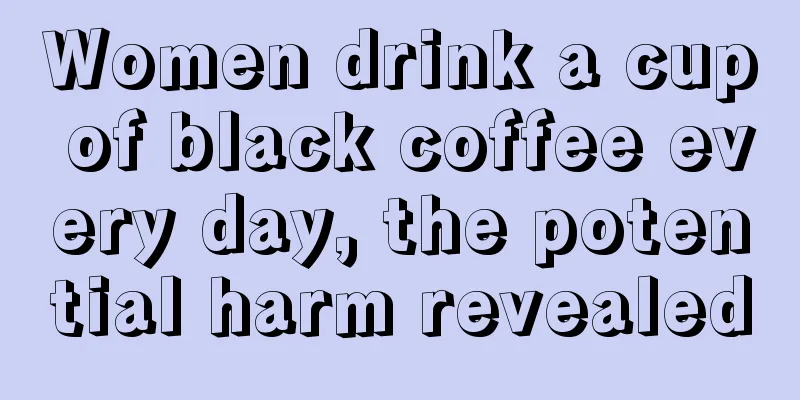 Women drink a cup of black coffee every day, the potential harm revealed