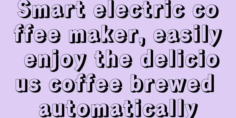 Smart electric coffee maker, easily enjoy the delicious coffee brewed automatically