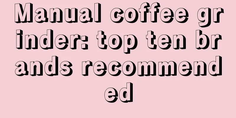 Manual coffee grinder: top ten brands recommended