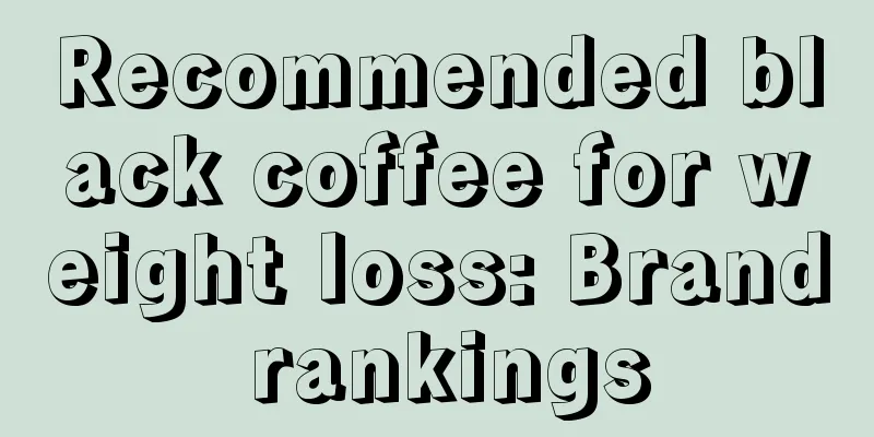 Recommended black coffee for weight loss: Brand rankings