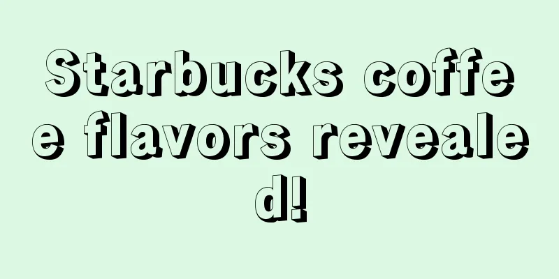 Starbucks coffee flavors revealed!