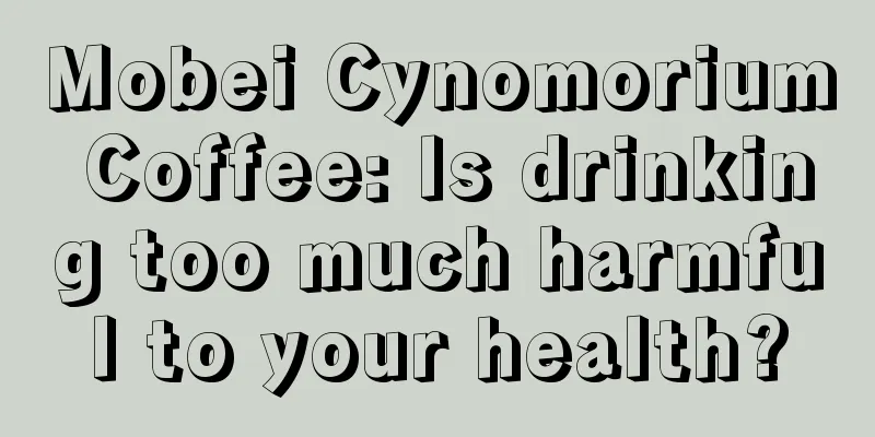 Mobei Cynomorium Coffee: Is drinking too much harmful to your health?