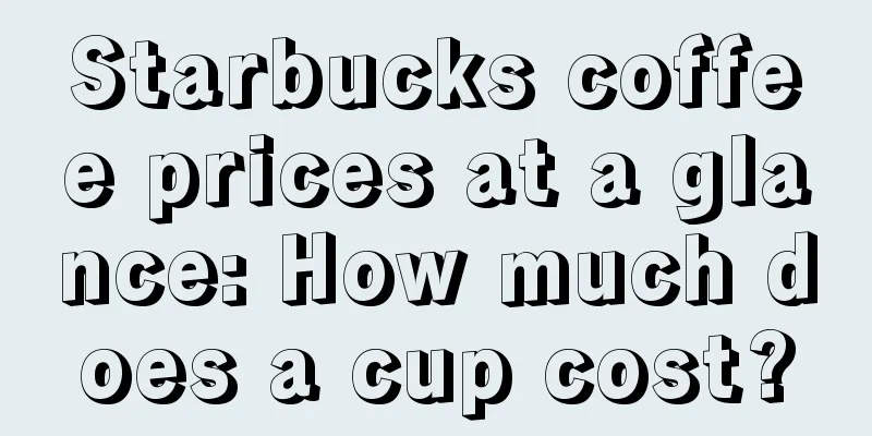 Starbucks coffee prices at a glance: How much does a cup cost?