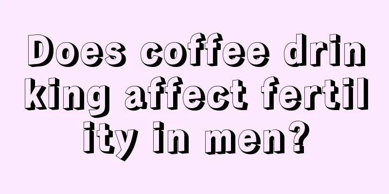 Does coffee drinking affect fertility in men?