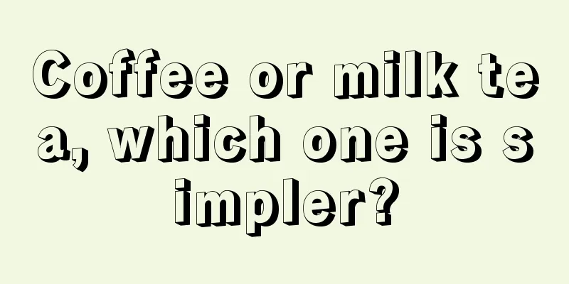 Coffee or milk tea, which one is simpler?