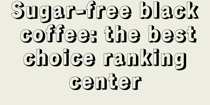 Sugar-free black coffee: the best choice ranking center