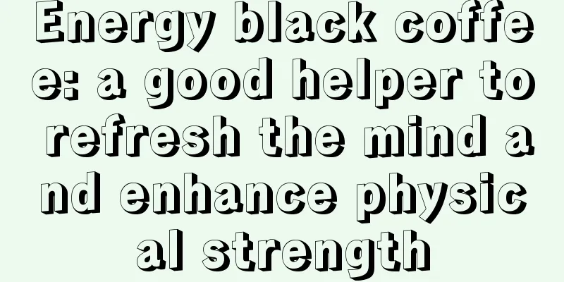 Energy black coffee: a good helper to refresh the mind and enhance physical strength